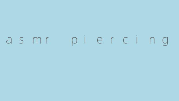 asmr piercing